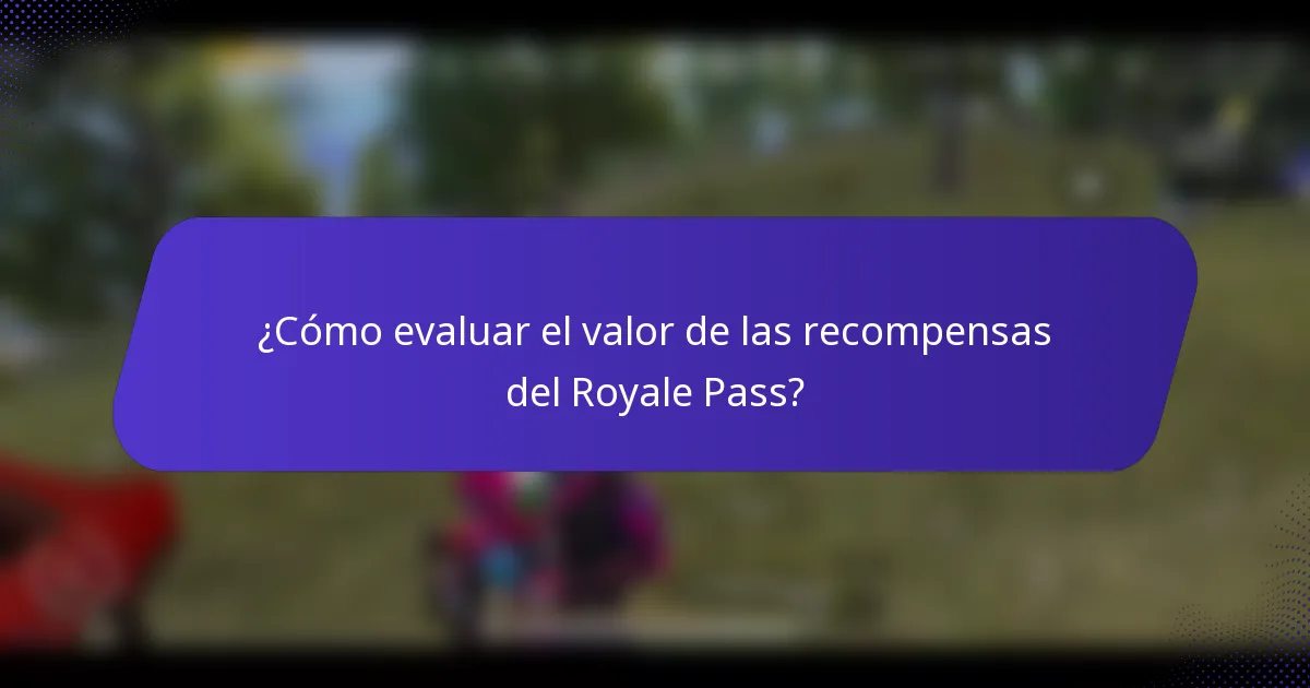 ¿Cómo evaluar el valor de las recompensas del Royale Pass?