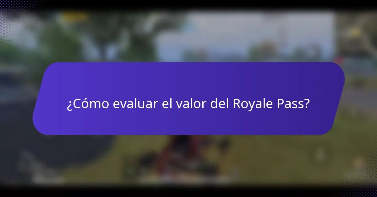 ¿Cómo evaluar el valor del Royale Pass?