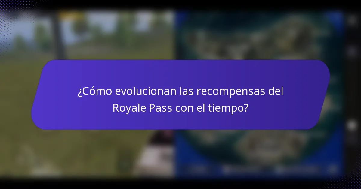¿Cómo evolucionan las recompensas del Royale Pass con el tiempo?