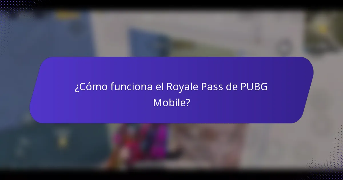 ¿Cómo funciona el Royale Pass de PUBG Mobile?