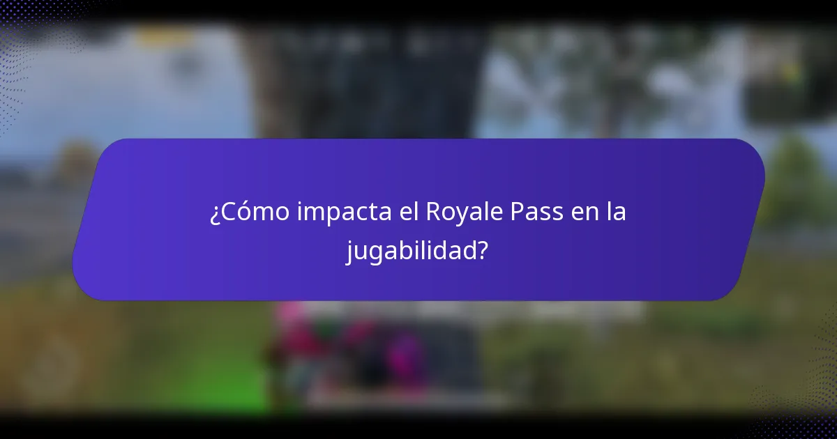 ¿Cómo impacta el Royale Pass en la jugabilidad?