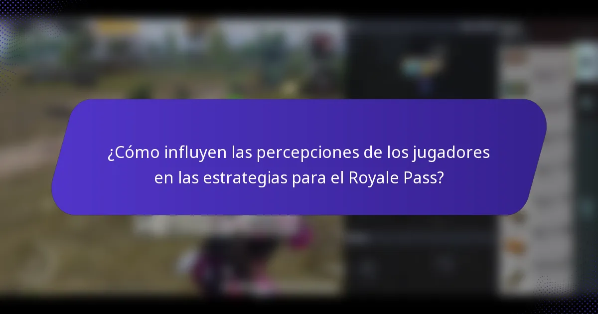 ¿Cómo influyen las percepciones de los jugadores en las estrategias para el Royale Pass?