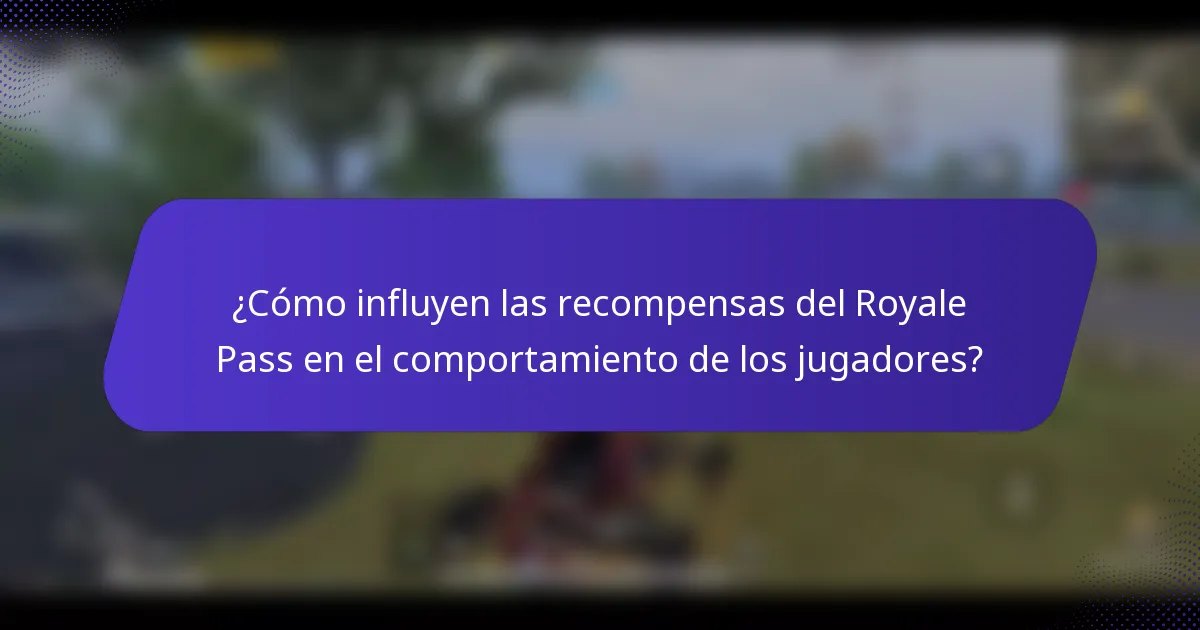 ¿Cómo influyen las recompensas del Royale Pass en el comportamiento de los jugadores?