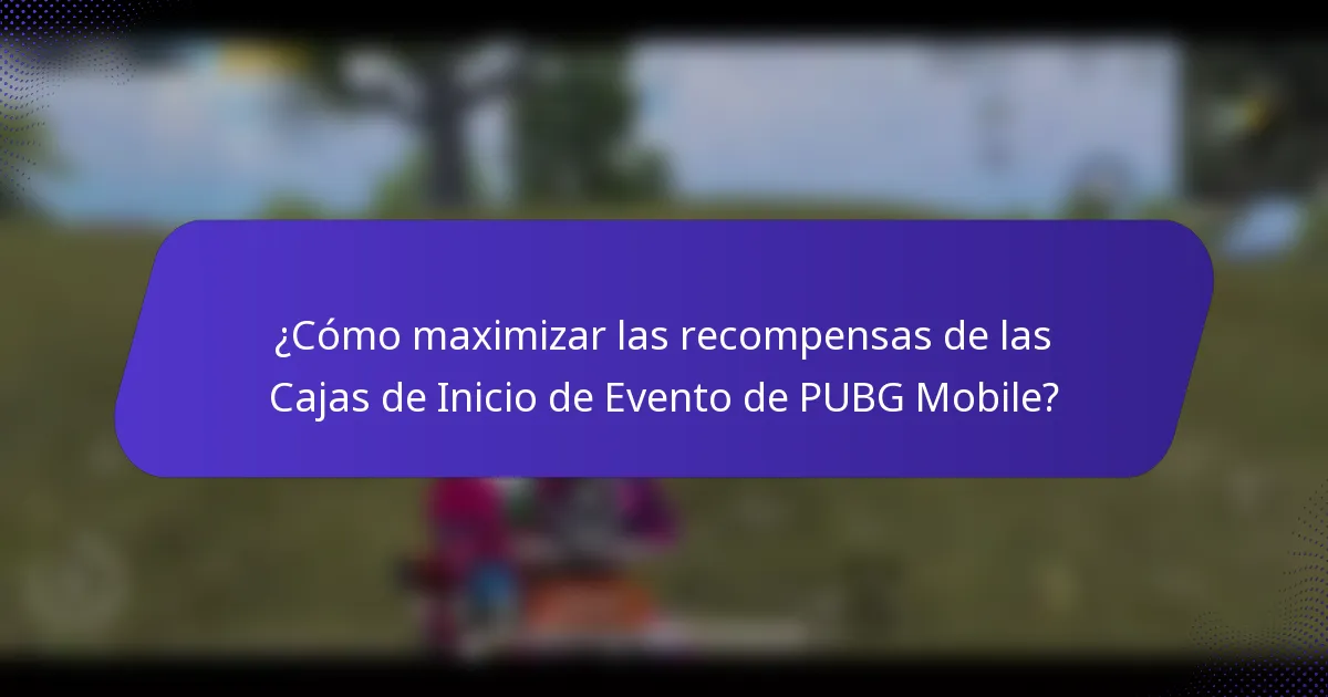 ¿Cómo maximizar las recompensas de las Cajas de Inicio de Evento de PUBG Mobile?