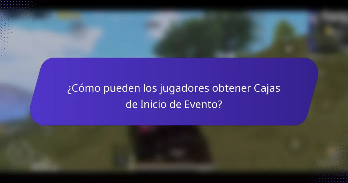 ¿Cómo pueden los jugadores obtener Cajas de Inicio de Evento?