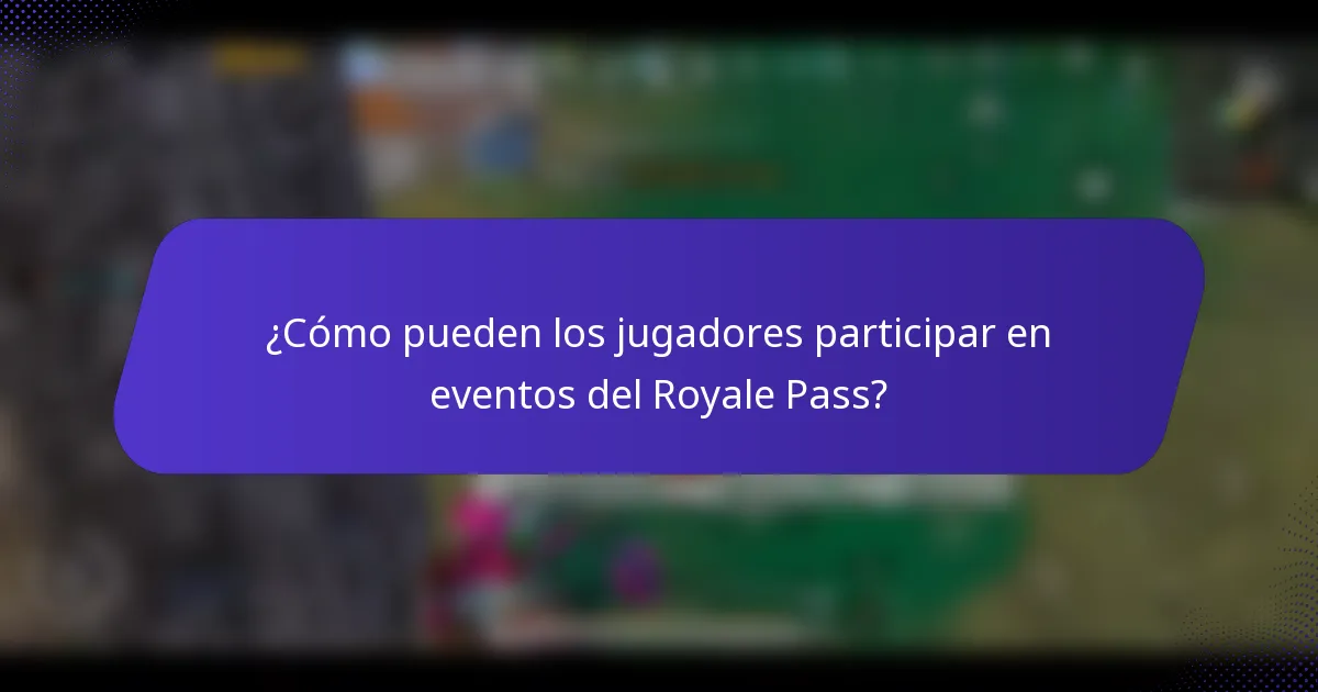 ¿Cómo pueden los jugadores participar en eventos del Royale Pass?