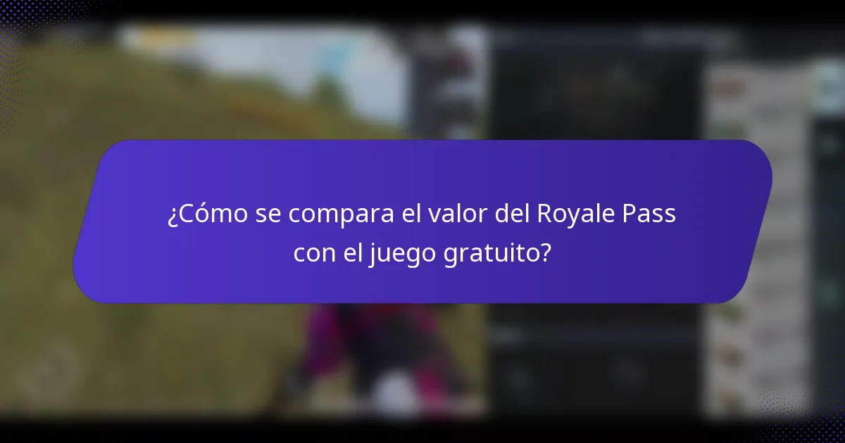 ¿Cómo se compara el valor del Royale Pass con el juego gratuito?