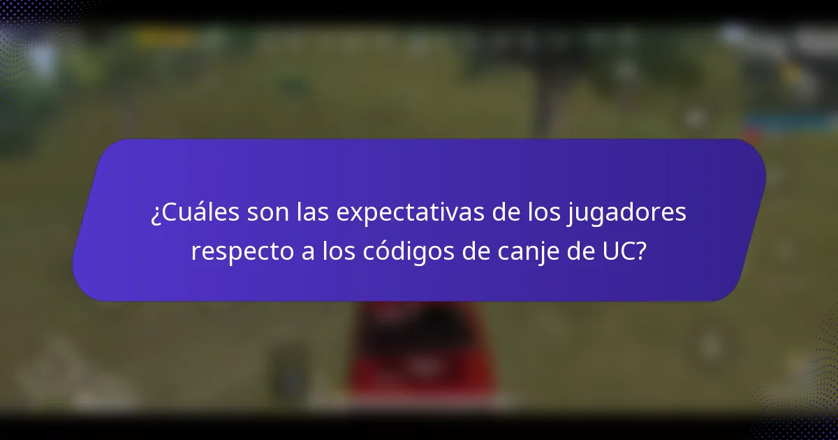 ¿Cuáles son las expectativas de los jugadores respecto a los códigos de canje de UC?