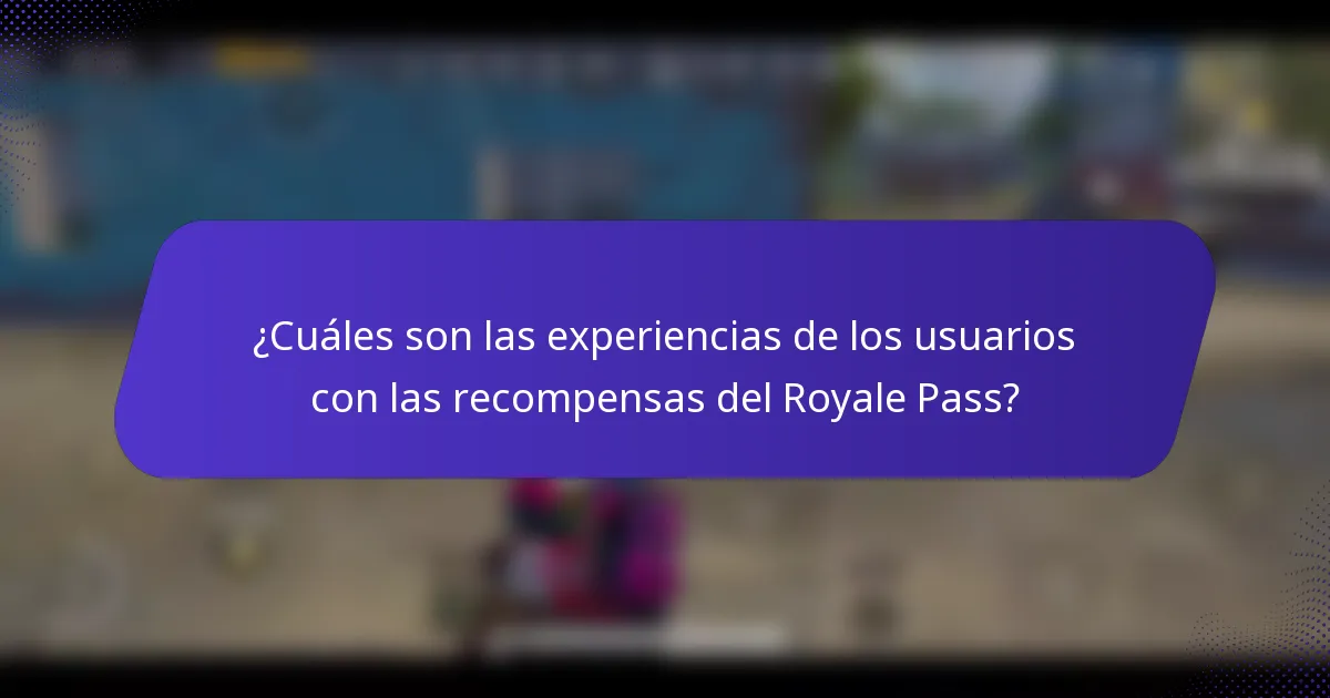 ¿Cuáles son las experiencias de los usuarios con las recompensas del Royale Pass?