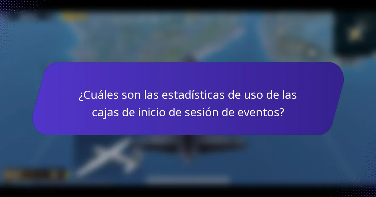 ¿Cuáles son las estadísticas de uso de las cajas de inicio de sesión de eventos?