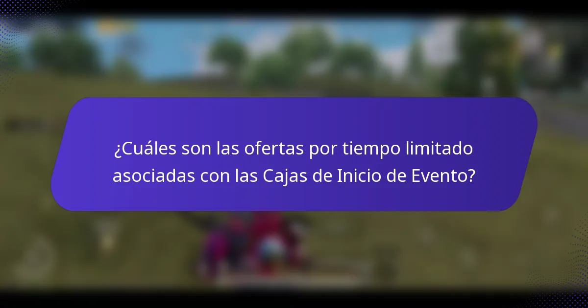 ¿Cuáles son las ofertas por tiempo limitado asociadas con las Cajas de Inicio de Evento?