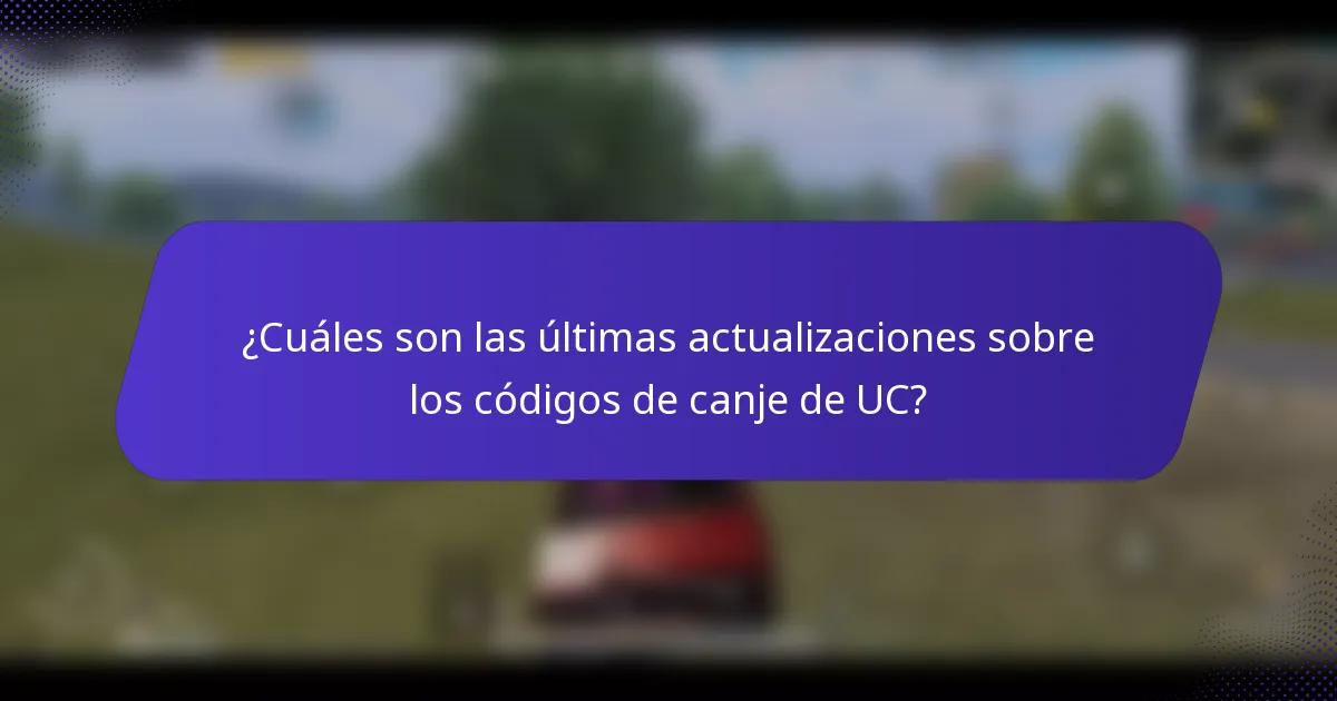 ¿Cuáles son las últimas actualizaciones sobre los códigos de canje de UC?