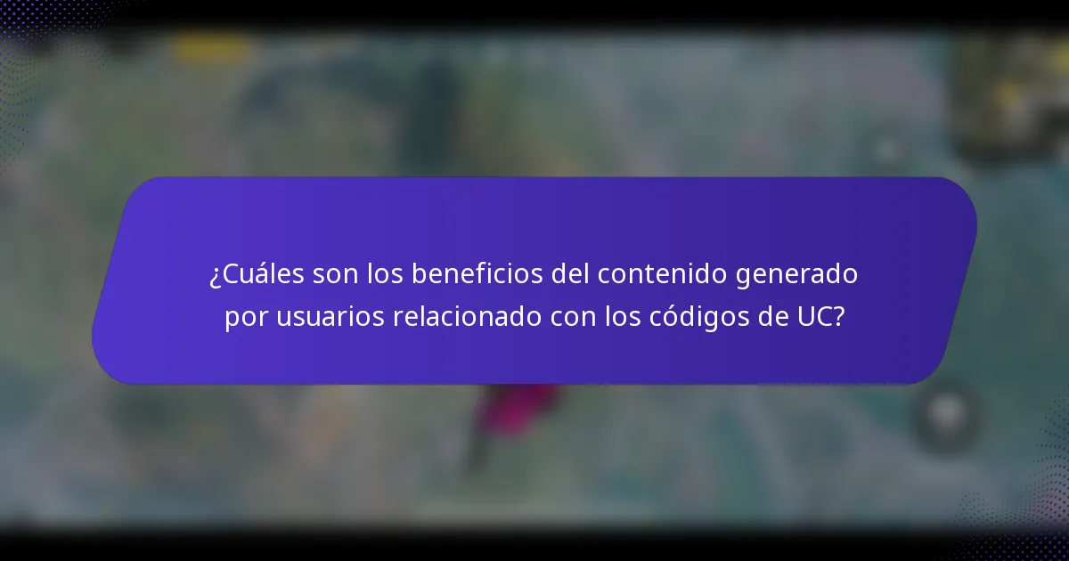 ¿Cuáles son los beneficios del contenido generado por usuarios relacionado con los códigos de UC?