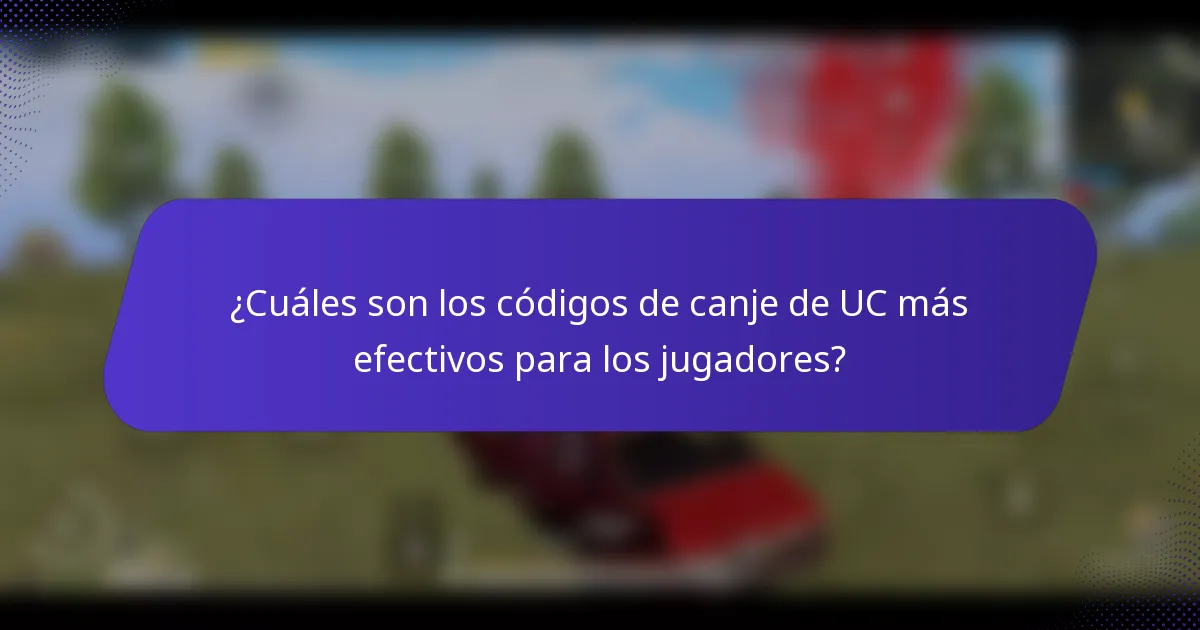 ¿Cuáles son los códigos de canje de UC más efectivos para los jugadores?