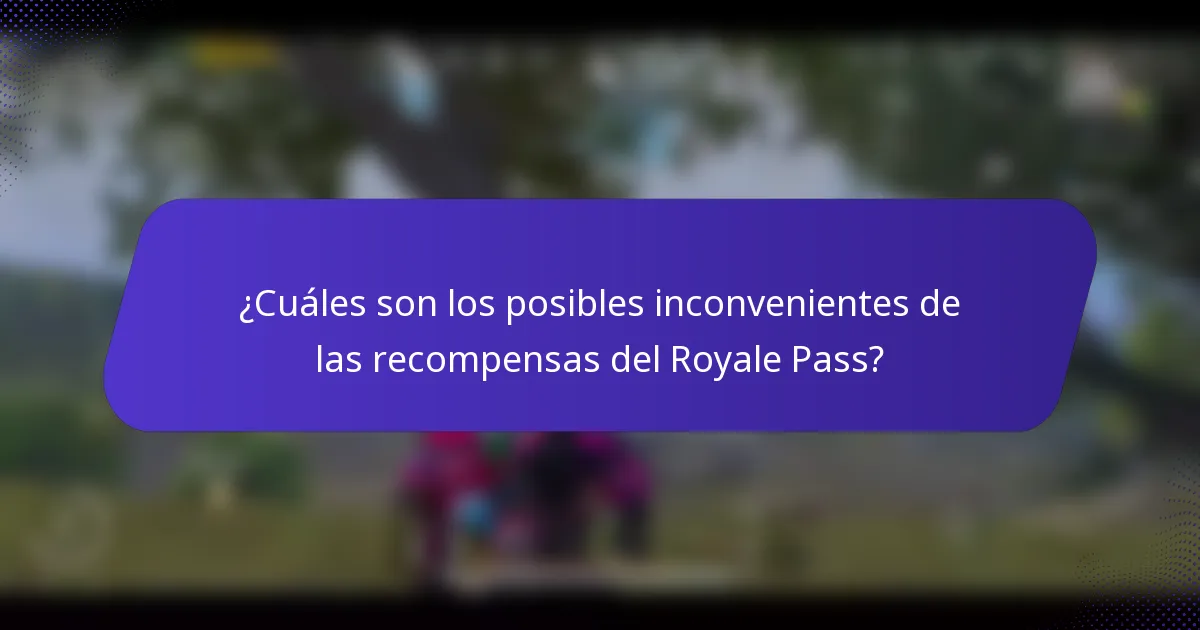 ¿Cuáles son los posibles inconvenientes de las recompensas del Royale Pass?
