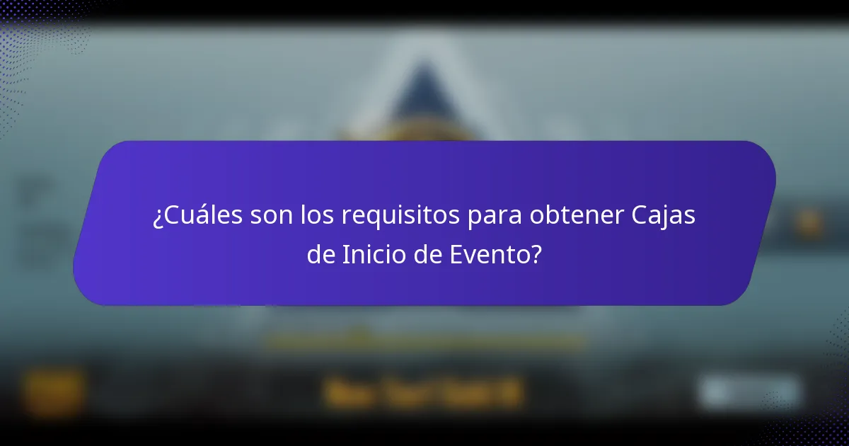 ¿Cuáles son los requisitos para obtener Cajas de Inicio de Evento?