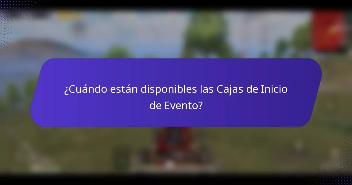 ¿Cuándo están disponibles las Cajas de Inicio de Evento?