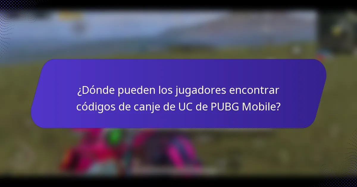 ¿Dónde pueden los jugadores encontrar códigos de canje de UC de PUBG Mobile?