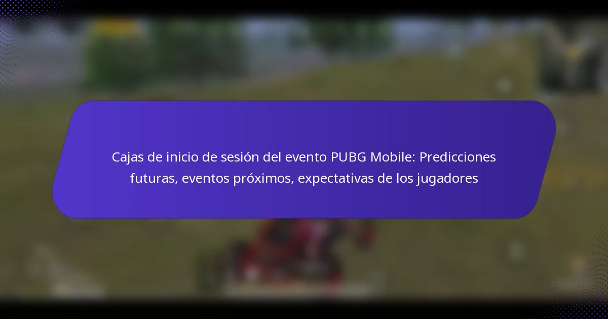 Cajas de inicio de sesión del evento PUBG Mobile: Predicciones futuras, eventos próximos, expectativas de los jugadores