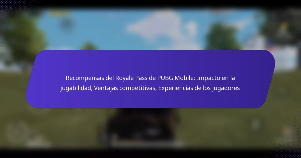 Recompensas del Royale Pass de PUBG Mobile: Impacto en la jugabilidad, Ventajas competitivas, Experiencias de los jugadores