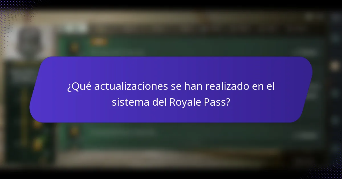¿Qué actualizaciones se han realizado en el sistema del Royale Pass?