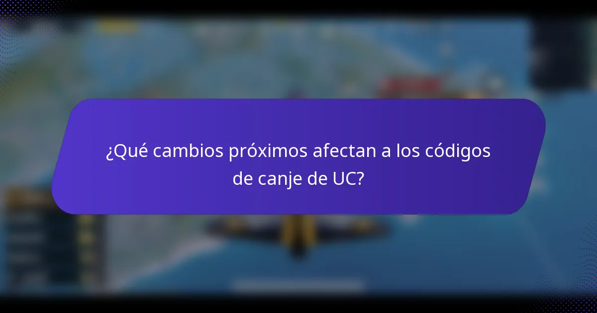 ¿Qué cambios próximos afectan a los códigos de canje de UC?