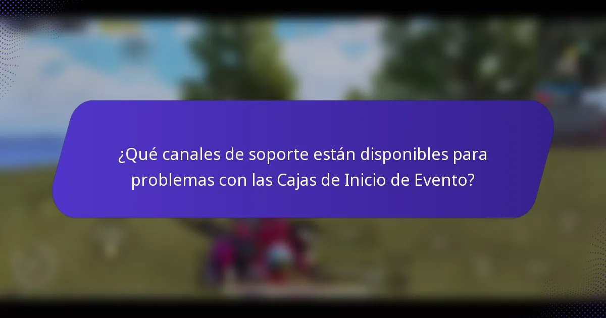 ¿Qué canales de soporte están disponibles para problemas con las Cajas de Inicio de Evento?