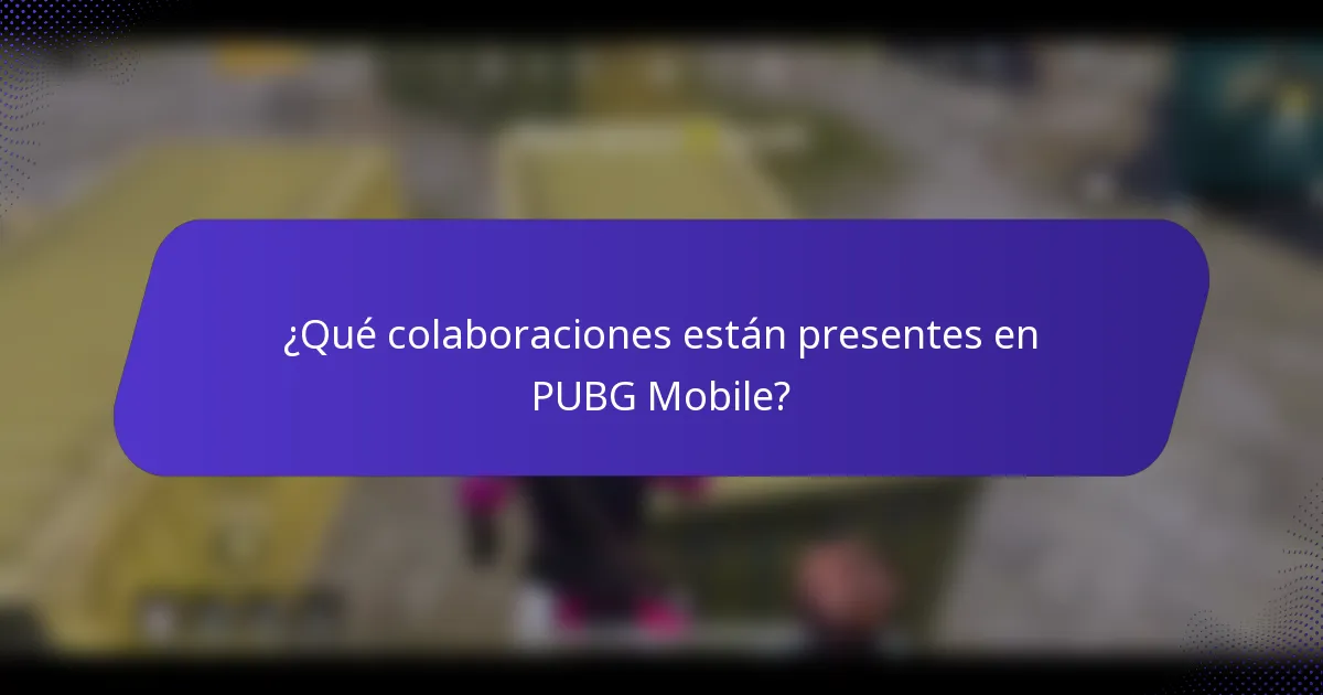 ¿Qué colaboraciones están presentes en PUBG Mobile?