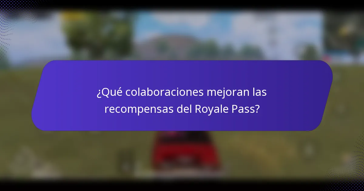 ¿Qué colaboraciones mejoran las recompensas del Royale Pass?