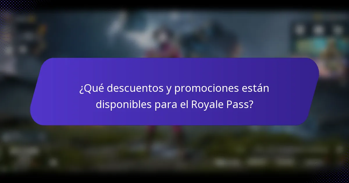 ¿Qué descuentos y promociones están disponibles para el Royale Pass?