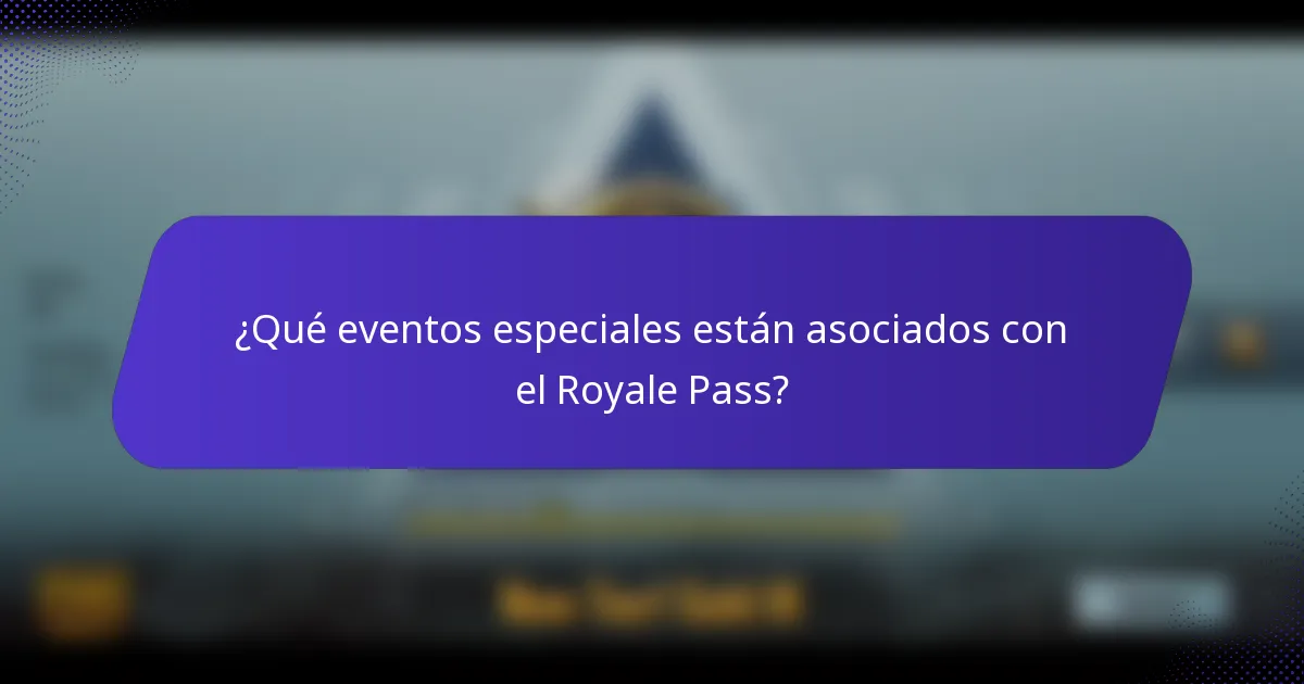¿Qué eventos especiales están asociados con el Royale Pass?
