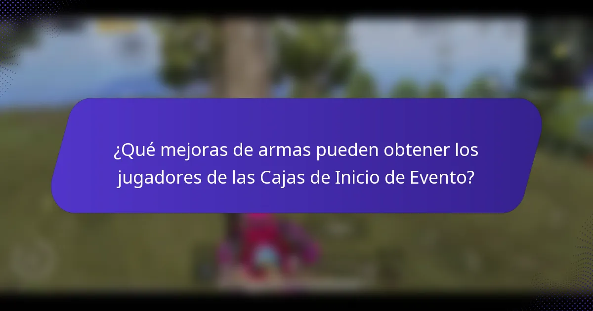 ¿Qué mejoras de armas pueden obtener los jugadores de las Cajas de Inicio de Evento?