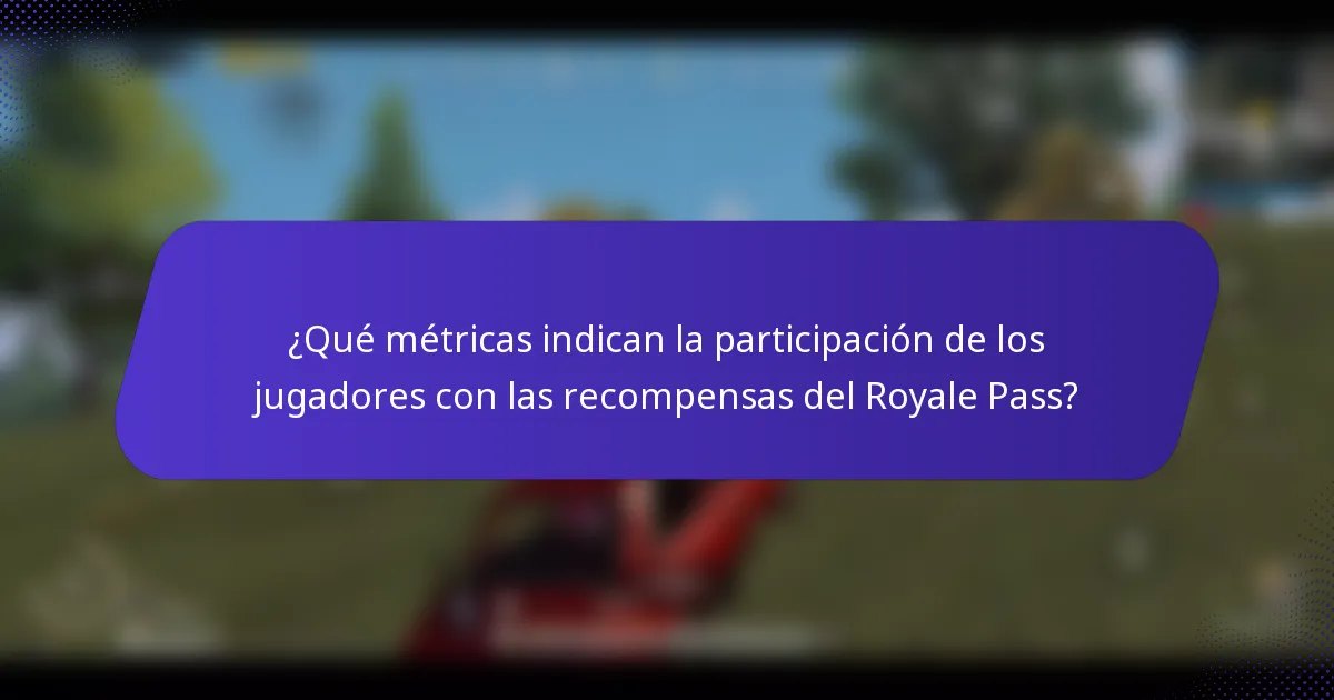 ¿Qué métricas indican la participación de los jugadores con las recompensas del Royale Pass?