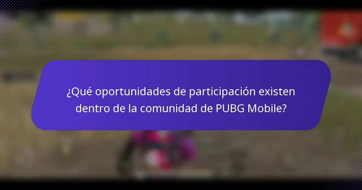 ¿Qué oportunidades de participación existen dentro de la comunidad de PUBG Mobile?