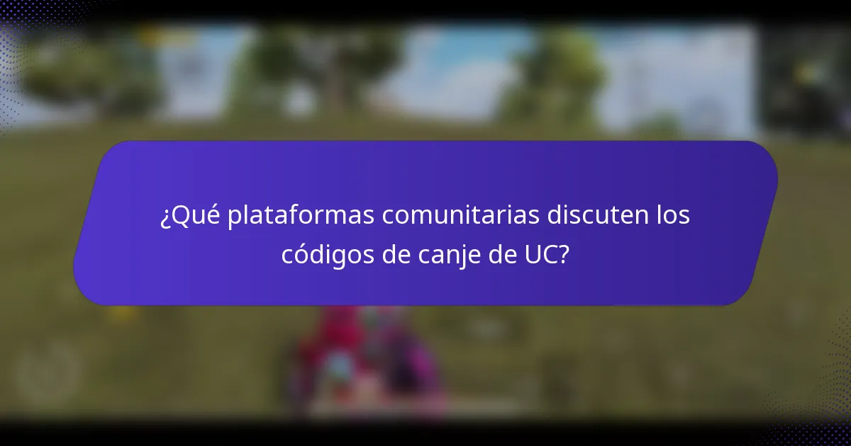 ¿Qué plataformas comunitarias discuten los códigos de canje de UC?
