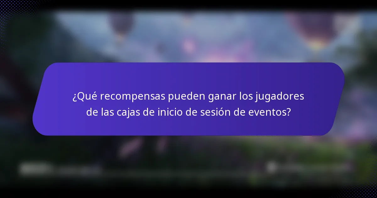 ¿Qué recompensas pueden ganar los jugadores de las cajas de inicio de sesión de eventos?