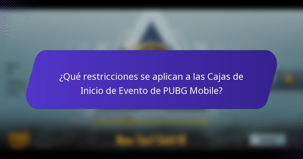 ¿Qué restricciones se aplican a las Cajas de Inicio de Evento de PUBG Mobile?