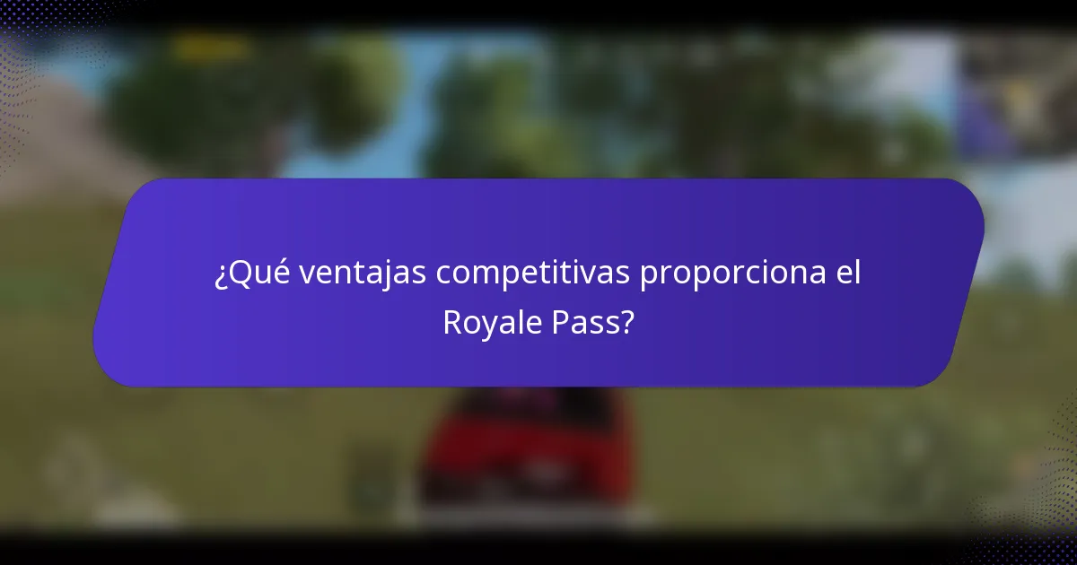 ¿Qué ventajas competitivas proporciona el Royale Pass?